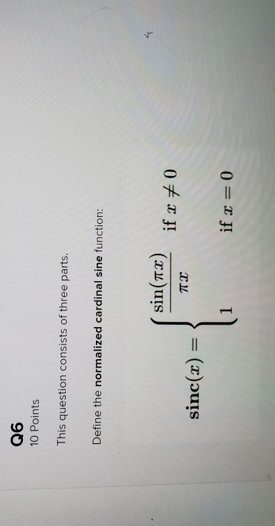 Q6 10 Points This question consists of three parts. Define the normalized cardinal sine function: sin(7tx) if x # 0 πα sinc(x