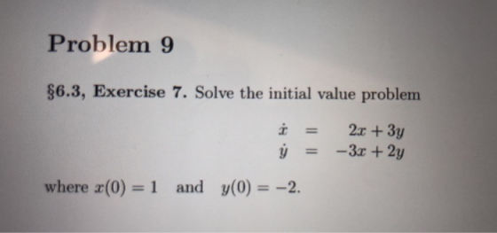 Problem 9 6.3, Exercise 7. Solve the initial value problem where r(0)-1 and y(0)-2