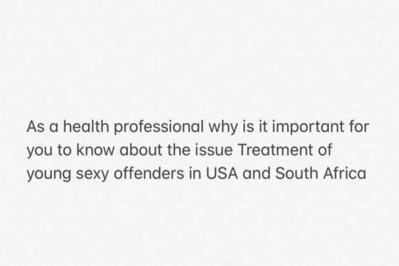 As a health professional why is it important for you to know about the issue Treatment of young sexy offenders in USA and South Africa