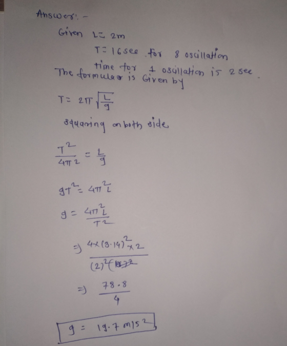 Answes- Gtren L 2m T 16see for 8 05aillation time tor 4 0s41latHon is 2see The formular is Given by T 211 34일a ng n bth 이ide.