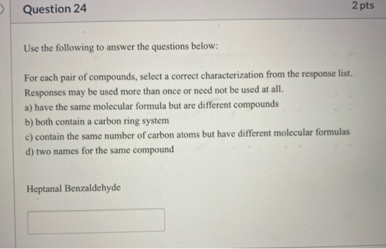 Question 24 2 pts Use the following to answer the questions below: For each pair of compounds, select a correct characterizat