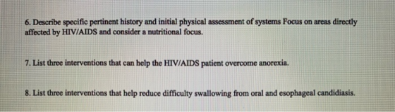 6. Describe specific pertinent history and initial physical assessment of systems Focus on areas directly affected by HIV/AID