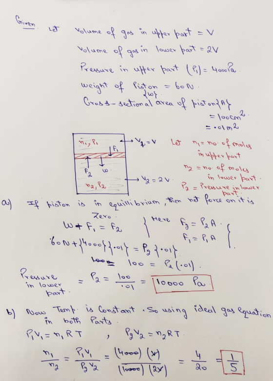 en. Let volume of gas in upper part = v volume of gas in lower part = 2V Pressure in upper part (P) = 4000Pa. weight of Pisto