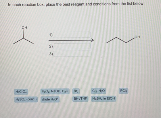 In each reaction box, place the best reagent and conditions from the list below. OH 1) OH 2) 3) PCl Cl2, H20 Br2 H2O2, NaOH,