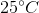 25^{\circ}C