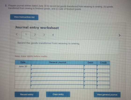 2. Prepare journal entries dated June 30 to record (a) goods transferred from weaving to sewing, (b) goods transferred from s