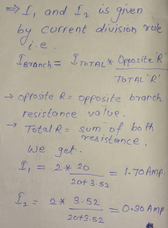 I, and I is given current division sule by I Branch I TOTAL * Opposite e R TOTAL R → opposite R = opposite branch resistance
