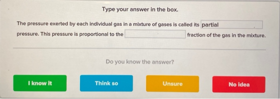 Type your answer in the box. The pressure exerted by each individual gas in a mixture of gases is called its partial pressure