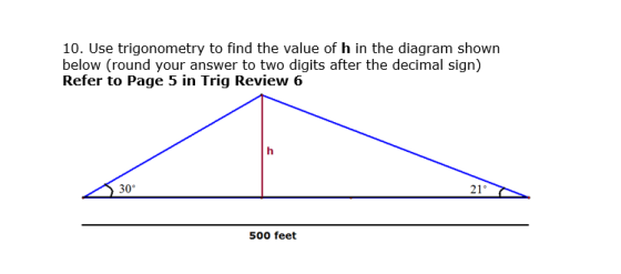 10. Use trigonometry to find the value of h in the diagram shown below (round your answer to two digits after the decimal sig