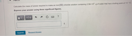 Calculate the mass of solute required to make an iron(III) chloride solution containing 2.58x102 g of water that has a boilin