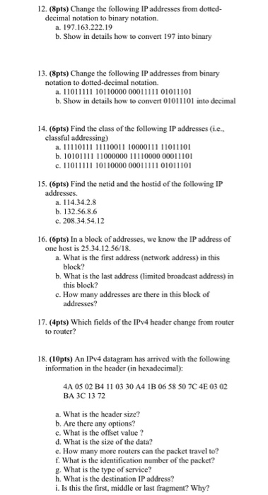 12. (8pts) Change the following IP addresses from dotted- decimal notation to binary notation. a. 197.163.222.19 b. Show in d