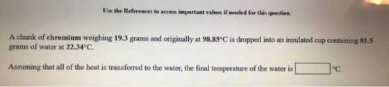 Use the References to access important values if needed for this question. A chunk of chromium weighing 19.3 grams and origin
