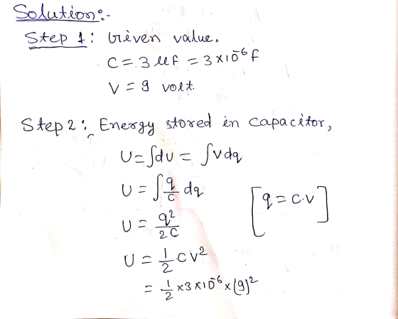 Solutioso. ! Step 4: Greven value C=3 lef = 3 x1o6F v=g volt Step 2: Energy stored in capacitor, U=Sdu = Suda 여온d > ! pe=cv]