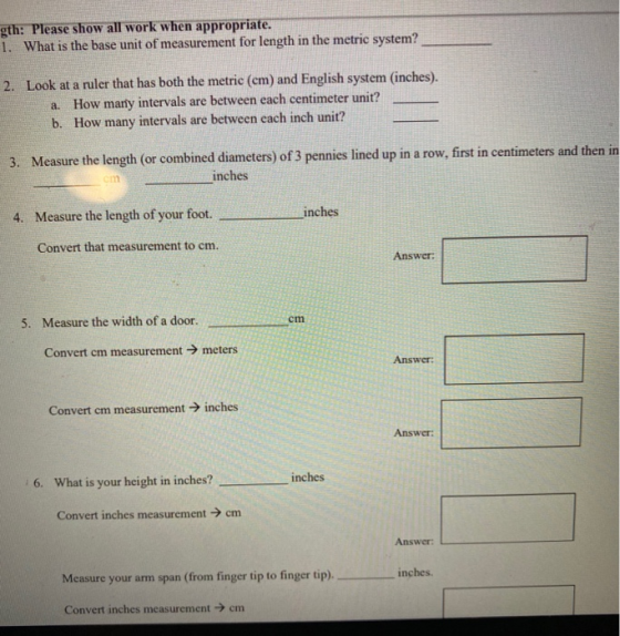 gth: Please show all work when appropriate. 1. What is the base unit of measurement for length in the metric system? 2. Look