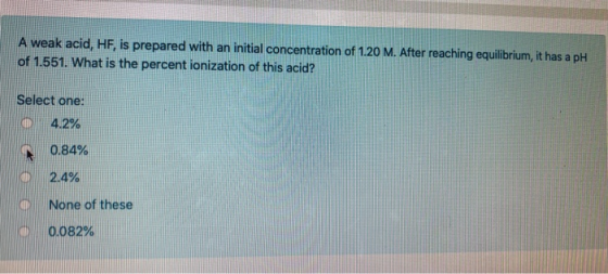 A weak acid, HF, is prepared with an initial concentration of 1.20 M. After reaching equilibrium, it has a pH of 1.551. What