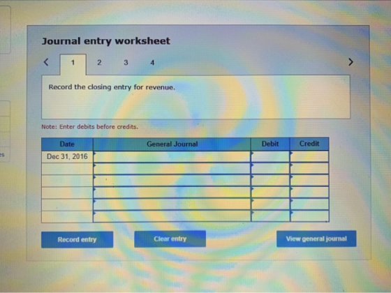 Journal entry worksheet 1 2 3 4 Record the closing entry for revenue. Note: Enter debits before credits. General Journal Debi