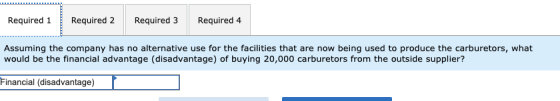Required 1 Required 2 Required 3 Required 4 Assuming the company has no alternative use for the facilities that are now being