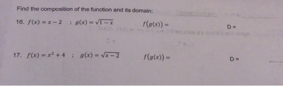 Find the composition of the function and its domain: 16. f(x) = x -2 : g(x) = V1 – f(g(x)) = D = 17. f(x) = x2 + 4 : g(x) = x