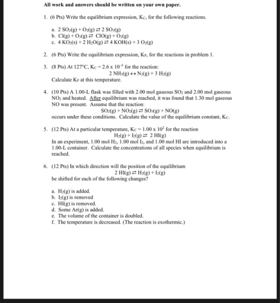 All work and answers should be written on your own paper. 1. (6 Pts) Write the equilibrium expression, Kc, for the following