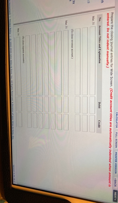 CALCULATOR FULL SCREEN PRINTER VERSION BACK Prepare the closing journal entries for Wide Screen. (Credit account titles are a