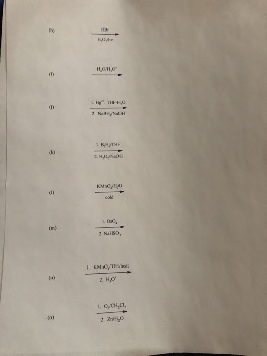 LIB H.Ohv H.O/H,0 1. Hg. THF-H,O 2. NaBH/NaOH 1. B.H/THF 2. H.OX/NaOH KMnO/H,O cold 1. Os 2. NaHSO, 1. KMnO/OH/heat 2. H,0 1.