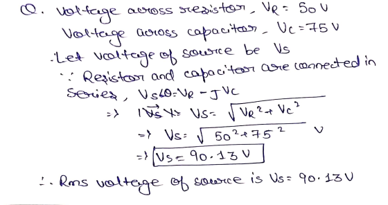 o. Voltage across resistor, Ves sou Voltage Goross capaciteor, Vc=75V Let Ucoltage of source be Vs Resistor and capacitar are