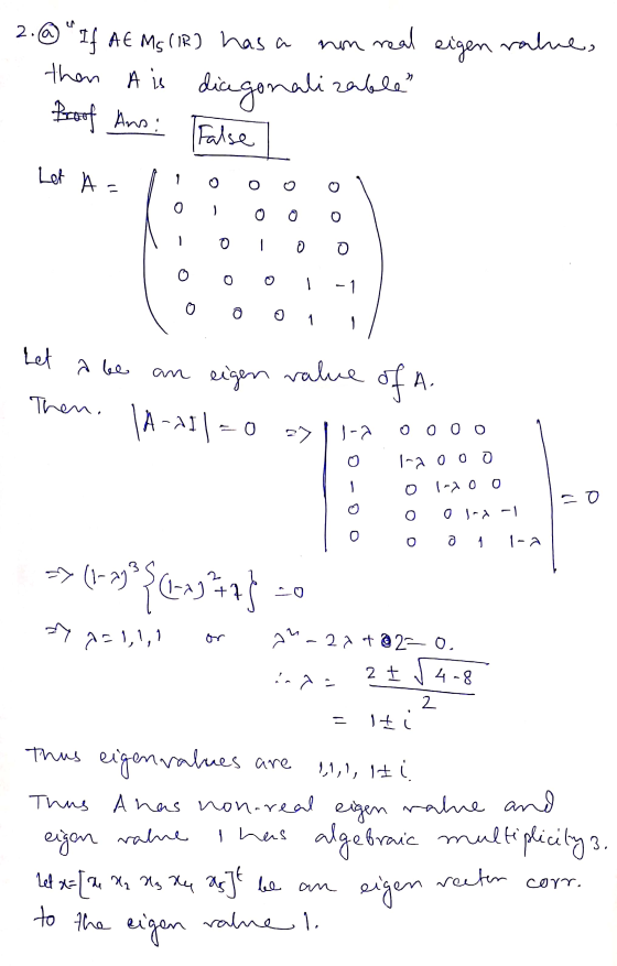 him 2. @ If AE MS (IR) has a then A is non real eigen ratie, zable diagonalizable Proof Ans: False Let A - o 0 o O - 0 o o