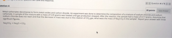 els response Question 4 of 5 estion 4 20 points Save Answer Metal carbonates decompose to form metal oxides and carbon dioxid