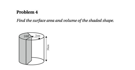 Problem 4 Find the surface area and volume of the shaded shape. 100% 2cm 30cm
