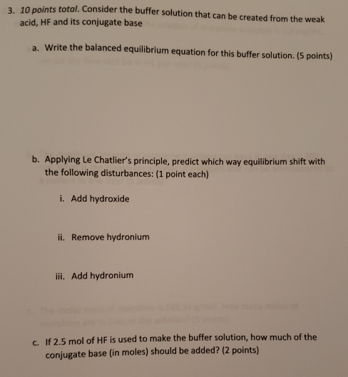 3. 10 points total. Consider the buffer solution that can be created from the weak acid, HF and its conjugate base a. Write t
