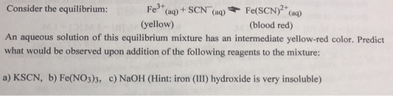 Fe3 (aq)+ SCN (aq) Fe(SCN (aq) Consider the equilibrium: (yellow) (blood red) An aqueous solution of this equilibrium mixture