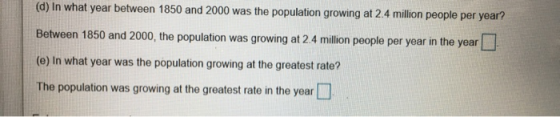 (d) In what year between 1850 and 2000 was the population growing at 2.4 million people per year? Between 1850 and 2000, the