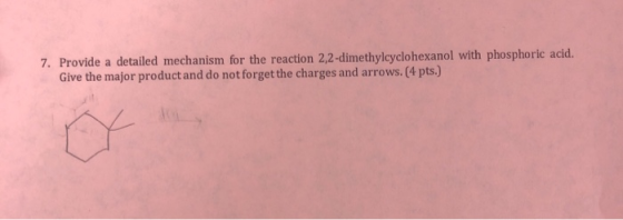 7. Provide a detailed mechanism for the reaction 2,2-dimethylcyclohexanol with phosphoric acid. Give the major product and do
