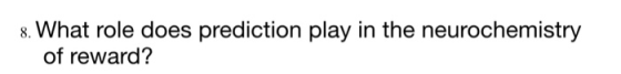 s. What role does prediction play in the neurochemistry of reward?