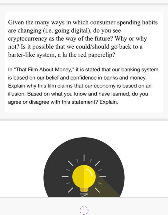 Given the many ways in which consumer spending habits are changing (i.e. going digital), do you see cryptocurrency as the way