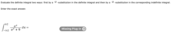 Evaluate the definite integral two ways: first by a V -substitution in the definite integral and then by a V -substitution in