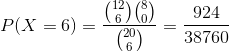 P(X=6)=\frac{\binom{12}{6}\binom{8}{0}}{\binom{20}{6}} = \frac{924}{38760}