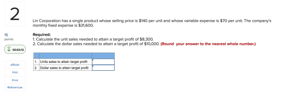 Lin Corporation has a single product whose selling price is $140 per unit and whose variable expense is $70 per unit. The com