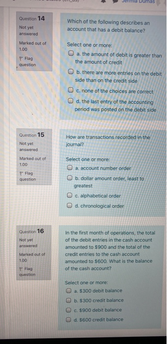 Jerma Uumas Question 14 Not yet Which of the following describes an account that has a debit balance? answered Marked out of