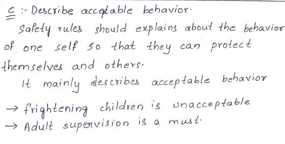 ç :- Describe acceptable behavior. Safety rules should explains about the behavior of one self so that they can protect thems