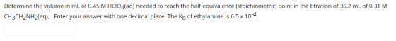Determine the volume in mL of 0.45 M HClO4(aq) needed to reach the half-equivalence (stoichiometric) point in the titration o