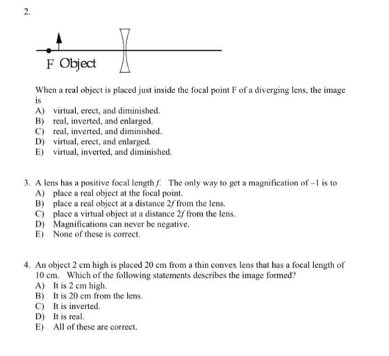 F Object When a real object is placed just inside the focal point F of a diverging lens, the image is A) virtual, erect, and