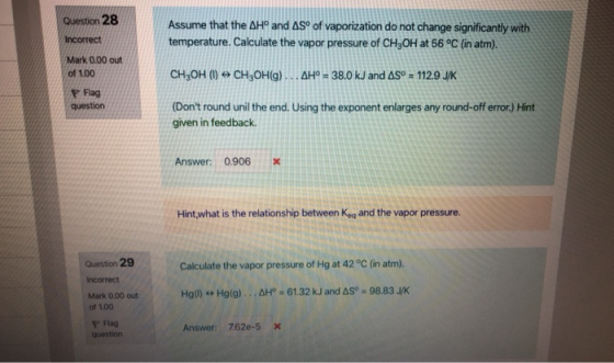Question 28 Assume that the AH° and AS of vaporization do not change significantly with temperature. Calculate the vapor pres