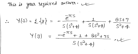This is your required anster.it -TTS ets Y(5) = 1 {y} = .. OS+7 S2+4 1 S (5+4) -TS -e +1 + 852+75 S(3+4) Y(S) il ent