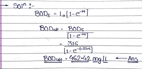 t 1 Solno- BODs = 10[1-e*t] BODuft - BODE [1-ekel = 316 11-2-0.23x] BODcft = 462.42 mg L- Ang