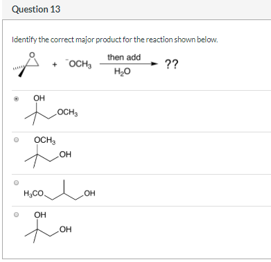 Question 13 Identify the correct major product for the reaction shown below. then add В OCH, осн, бер аса - ?? но Он осн. o О