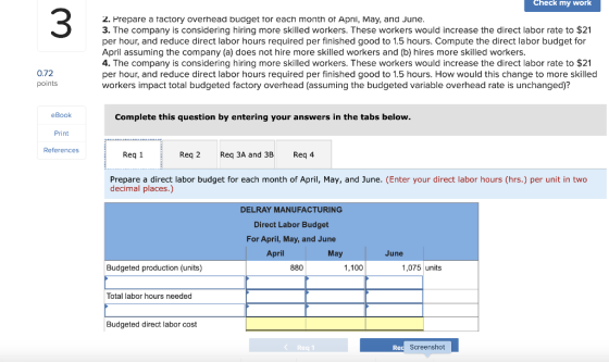 Check my work 2. Prepare a factory overhead budget for each month of April, May, and June. 3. The company is considering hiri