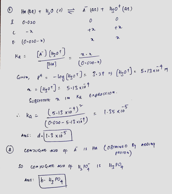 th 0 HA (aq) + H20 (1) = Ā (ae) + H2O (aq) I 0.020 0 0 c -a E (0.020-0) Ka = [a) (wzot) min [la] (0.020-n) Given, pH = -log