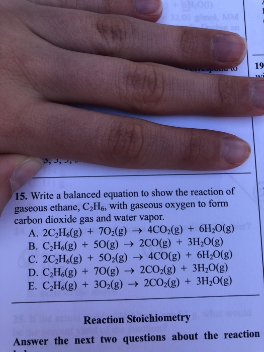 огоороо 15. Write a balanced equation to show the reaction of gaseous ethane, C2H6, with gaseous oxygen to form carbon dioxid