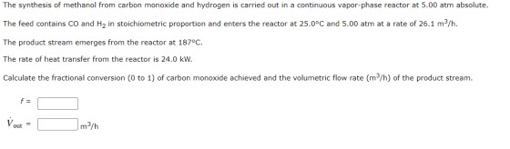 The synthesis of methanol from carbon monoxide and hydrogen is carried out in a continuous vapor-phase reactor at 5.00 atm ab